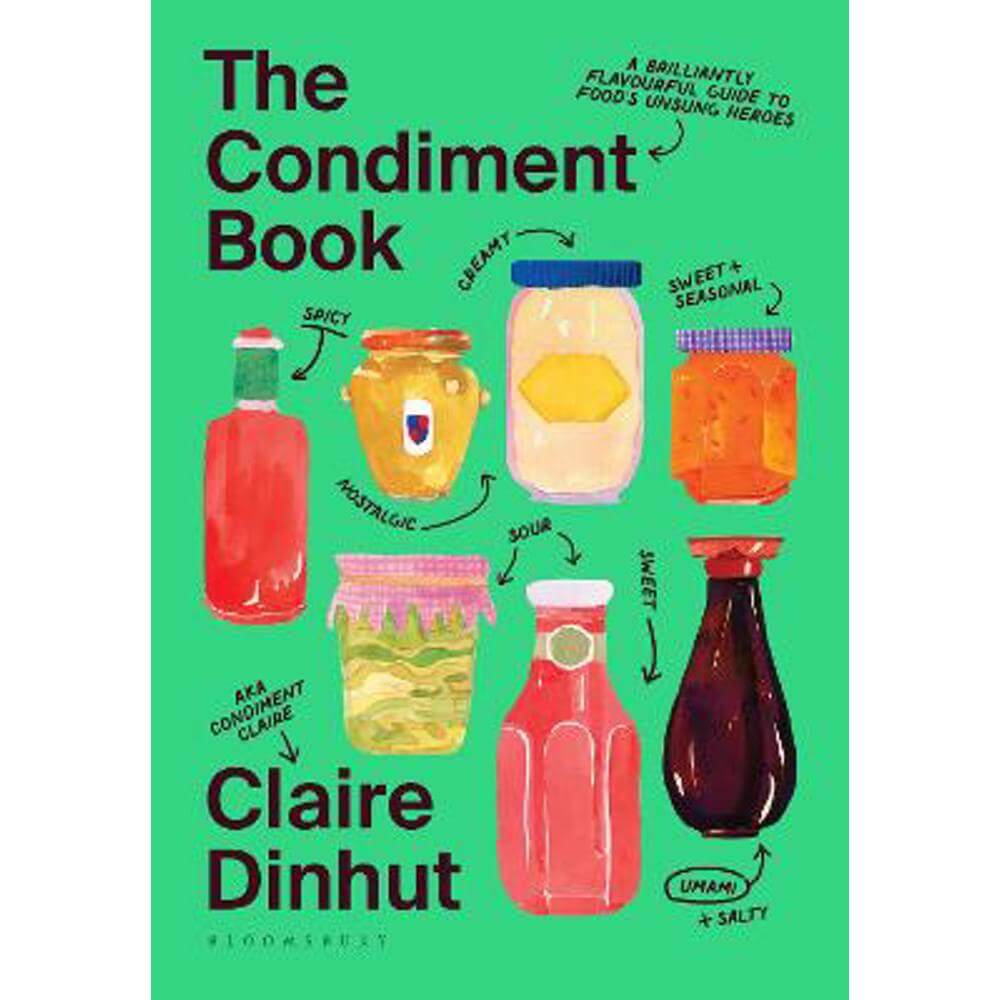 The Condiment Book: A Brilliantly Flavourful Guide to Food's Unsung Heroes (Hardback) - Claire Dinhut